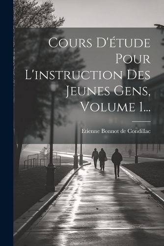Cover image for Cours D'etude Pour L'instruction Des Jeunes Gens, Volume 1...