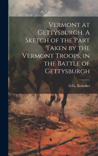 Cover image for Vermont at Gettysburgh. A Sketch of the Part Taken by the Vermont Troops, in the Battle of Gettysburgh