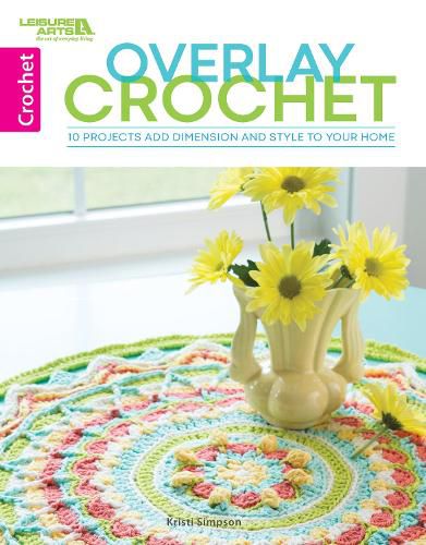 Cover image for Overlay Crochet: 10 Projects Add Dimension and Style to Your Home