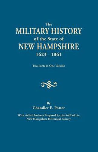 Cover image for The Military History of the State of New Hampshire, 1623-1861. Two Parts in One Volume. with Added Indexes Prepared by the Staff of the New Hampshire