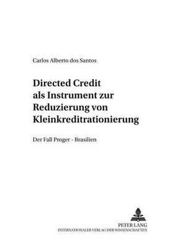 Cover image for Directed Credit ALS Instrument Zur Reduzierung Von Kleinkreditrationierung?: Der Fall Proger - Brasilien