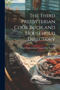 Cover image for The Third Presbyterian Cook Book and Household Directory