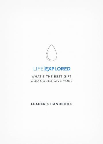 Life Explored Leader's Handbook: What's the best gift God could give you?