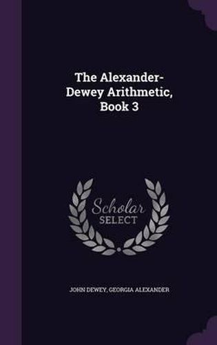 The Alexander-Dewey Arithmetic, Book 3