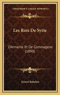 Cover image for Les Rois de Syrie: D'Armenie Et de Commagene (1890)