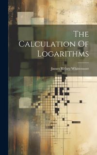 Cover image for The Calculation Of Logarithms