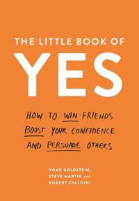 Cover image for The Little Book of Yes: How to win friends, boost your confidence and persuade others