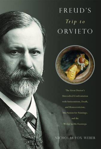 Freud's Trip to Orvieto: The Great Doctor's Unresolved Confrontation with Antisemitism, Death, and Homoeroticism; His Passion for Paintings; and the Writer in His Footsteps