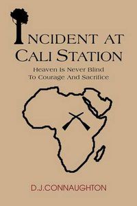 Cover image for Incident at Cali Station: Heaven is Never Blind to Courage and Sacrifice