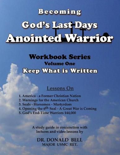 Cover image for Becoming God's Last Days Anointed Warrior: Workbook Series Volume One: Keep What is Written