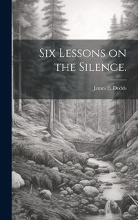 Cover image for Six Lessons on the Silence.