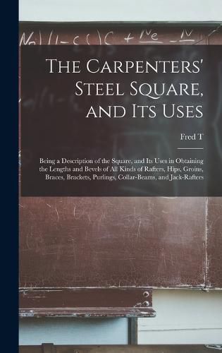 The Carpenters' Steel Square, and its Uses