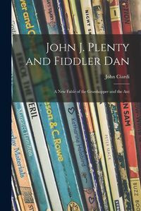 Cover image for John J. Plenty and Fiddler Dan: a New Fable of the Grasshopper and the Ant