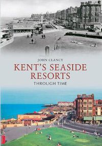 Cover image for Kent's Seaside Resorts Through Time