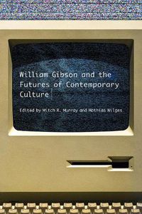 Cover image for William Gibson and the Future of Contemporary Culture