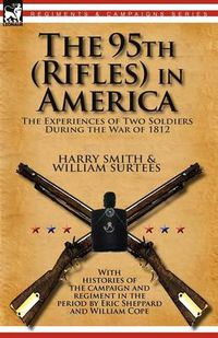 Cover image for The 95th (Rifles) in America: the Experiences of Two Soldiers During the War of 1812