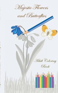 Cover image for Majestic Flowers and Butterflies: Adult Coloring Book