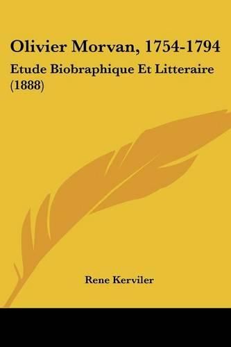 Cover image for Olivier Morvan, 1754-1794: Etude Biobraphique Et Litteraire (1888)