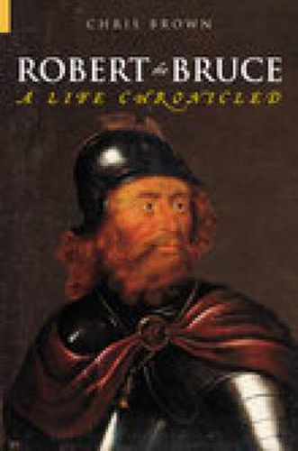 Robert the Bruce: A Life Chronicled