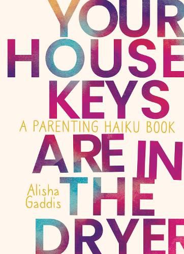 Cover image for Your House Keys are in the Dryer: A Parenting Haiku Book