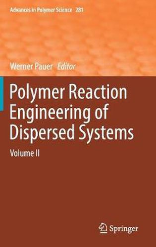 Cover image for Polymer Reaction Engineering of Dispersed Systems: Volume II