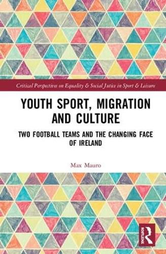 Cover image for Youth Sport, Migration and Culture: Two Football Teams and the Changing Face of Ireland