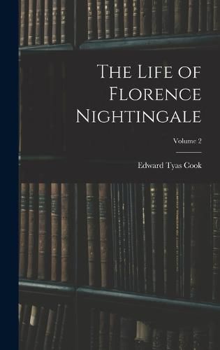 The Life of Florence Nightingale; Volume 2