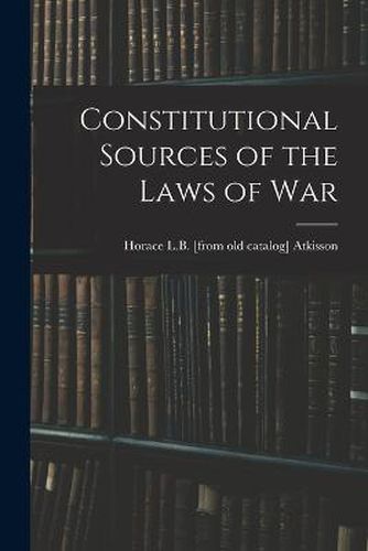 Cover image for Constitutional Sources of the Laws of War