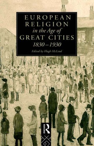 Cover image for European Religion in the Age of Great Cities: 1830-1930