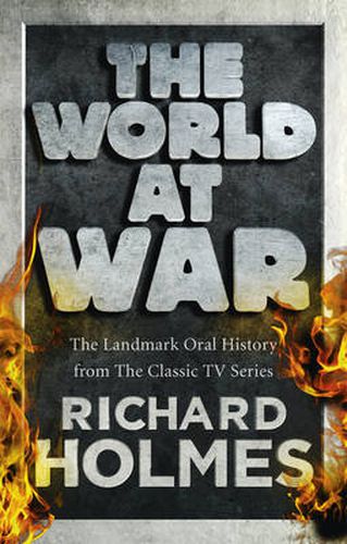 The World at War: The Landmark Oral History from the Previously Unpublished Archives