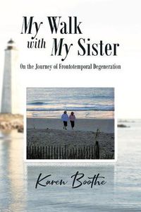 Cover image for My Walk with My Sister: On the Journey of Frontotemporal Degeneration