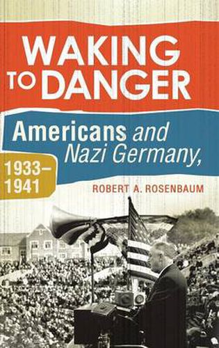 Cover image for Waking to Danger: Americans and Nazi Germany, 1933-1941