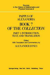 Cover image for Pappus of Alexandria Book 7 of the Collection: Part 1. Introduction, Text, and Translation and Part 2. Commentary Index, And Figures