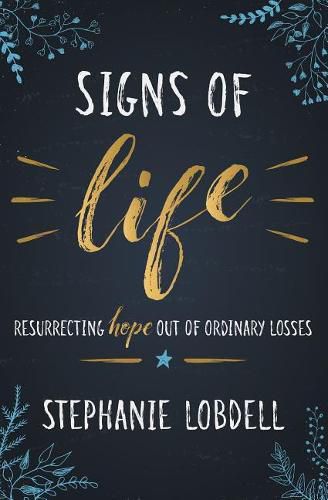 Cover image for Signs of Life: Resurrecting Hope Out of Ordinary Losses