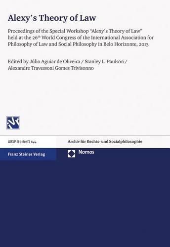 Cover image for Alexy's Theory of Law: Proceedings of the Special Workshop 'Alexy's Theory of Law' Held at the 26th World Congress of the International Association for Philosophy of Law and Social Philosophy in Belo Horizonte, 2013