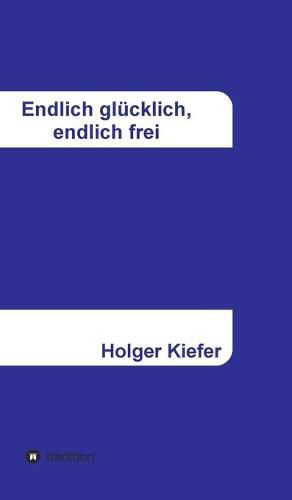 Cover image for Endlich glucklich, endlich frei