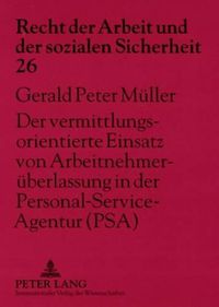 Cover image for Der Vermittlungsorientierte Einsatz Von Arbeitnehmerueberlassung in Der Personal-Service-Agentur (Psa): Arbeitsrechtliche Auswirkungen Auf Die Rechtsbeziehungen Der Beteiligten