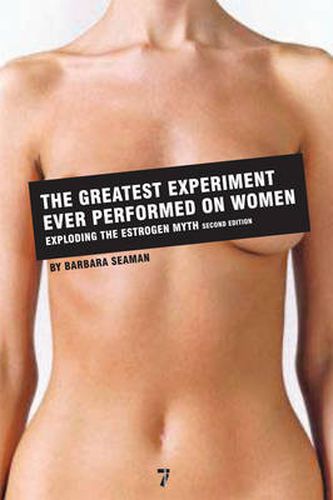 Cover image for The Greatest Experiment Ever Performed on Women: Exploding the Estrogen Myth