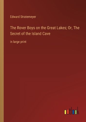 Cover image for The Rover Boys on the Great Lakes; Or, The Secret of the Island Cave