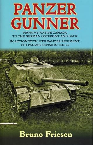 Cover image for Panzer Gunner: From My Native Canada to the German Ostfront and Back. in Action with 25th Panzer Regiment, 7th Panzer Division 1944-45