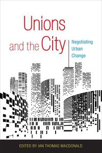 Cover image for Unions and the City: Negotiating Urban Change