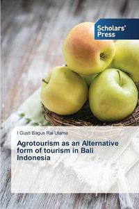 Cover image for Agrotourism as an Alternative form of tourism in Bali Indonesia