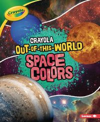 Cover image for Crayola (R) Out-Of-This-World Space Colors