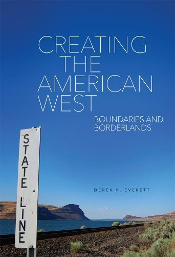 Cover image for Creating the American West: Boundaries and Borderlands