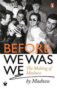 Cover image for Before We Was We: The Making of Madness by Madness