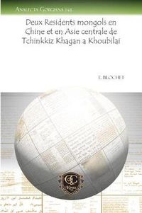 Cover image for Deux Residents mongols en Chine et en Asie centrale de Tchinkkiz Khagan a Khoubilai