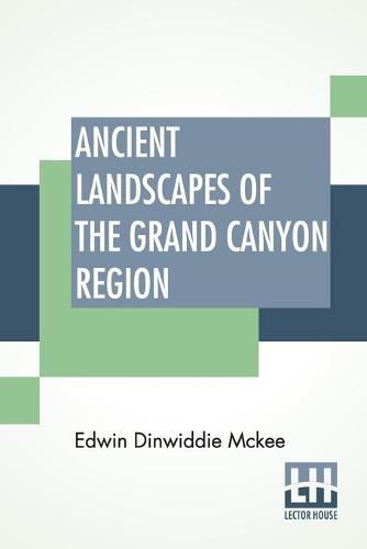 Cover image for Ancient Landscapes Of The Grand Canyon Region: The Geology Of Grand Canyon, Zion, Bryce, Petrified Forest & Painted Desert