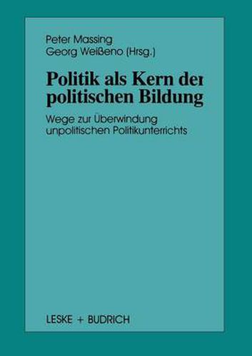 Cover image for Politik ALS Kern Der Politischen Bildung: Wege Zur UEberwindung Unpolitischen Politikunterrichts