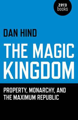 Cover image for Magic Kingdom, The - Property, Monarchy, and the Maximum Republic