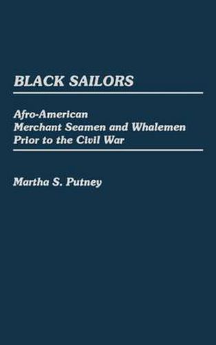 Cover image for Black Sailors: Afro-American Merchant Seamen and Whalemen Prior to the Civil War